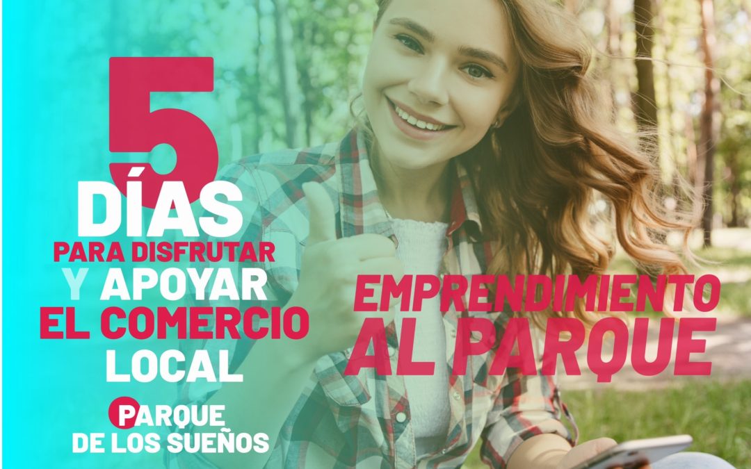 Durante 5 días, sumérgete en el apoyo al comercio local en el Parque de los Sueños.