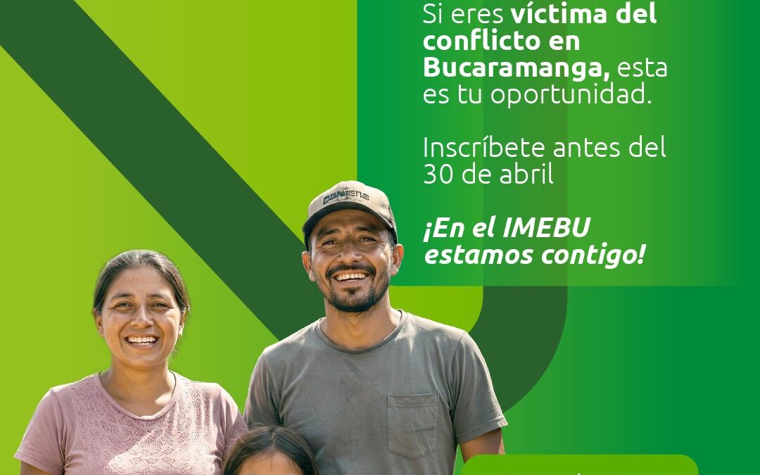 IMEBU abre Convocatoria dirigida a Víctimas del Conflicto Armado en Bucaramanga para apoyar proyectos productivos